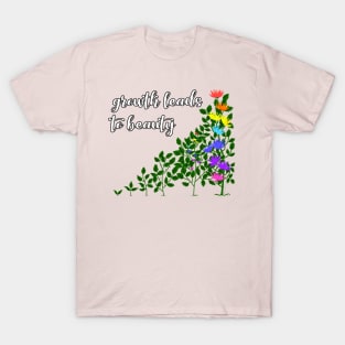 Growth leads to beauty T-Shirt